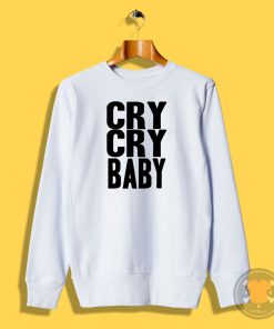 Cry Cry Baby Sweatshirt