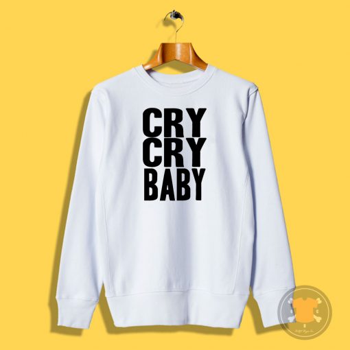 Cry Cry Baby Sweatshirt