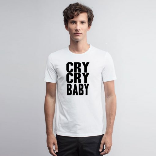 Cry Cry Baby T Shirt