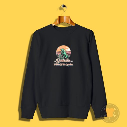 Dadzilla Father Of The Monsters Sweatshirt