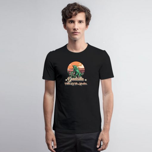 Dadzilla Father Of The Monsters T Shirt