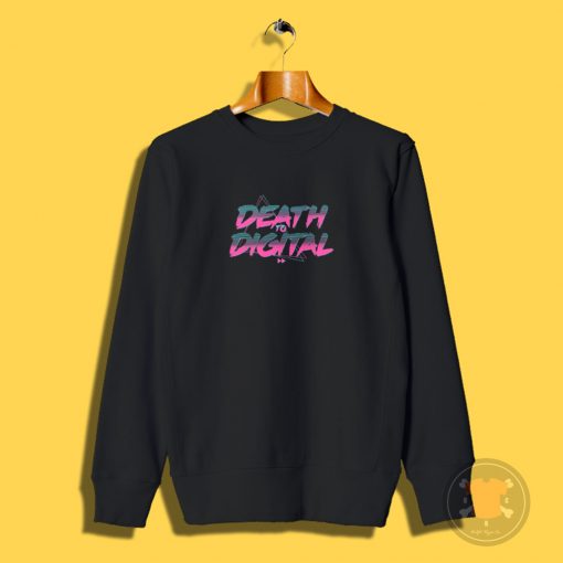 Death to Digital Sweatshirt