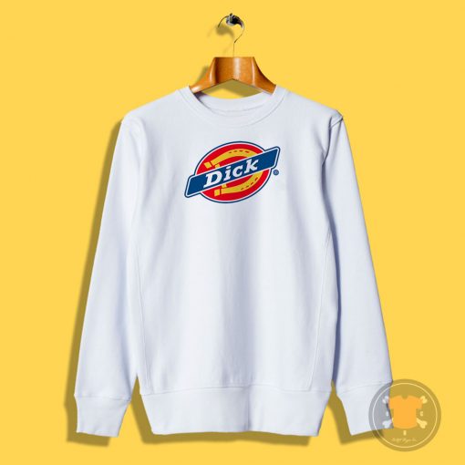 Dick Dickies Parody Sweatshirt