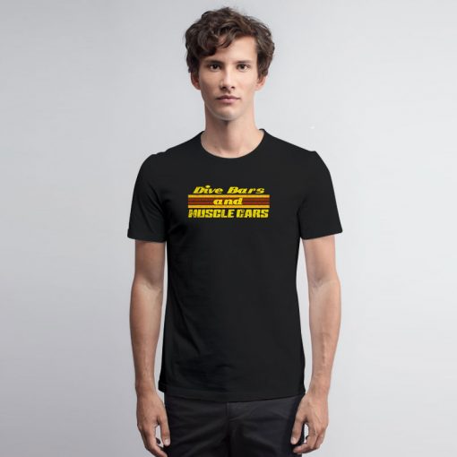 Dive Bars and Muscle Cars T Shirt