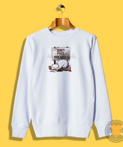 Dont Feed The Bears Sweatshirt