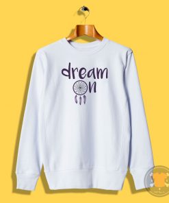 Dream On Sweatshirt