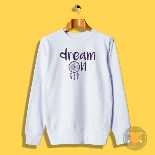 Dream On Sweatshirt