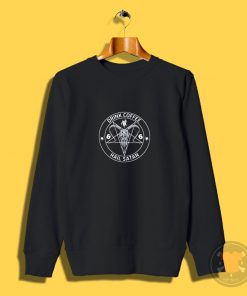 Drink Coffee Hail Satan Sweatshirt