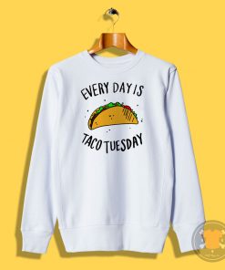 Every Day is Taco Tuesday Sweatshirt