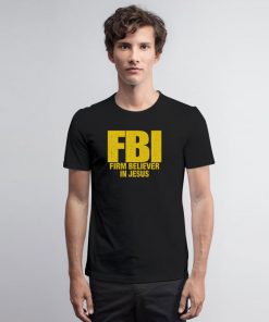 FBI Firm Believer In Jesus Christian T Shirt