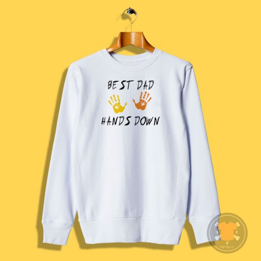 Father Is Day Best Dad Hands Down Sweatshirt