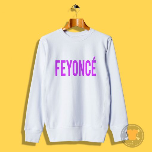 Feyonce Sweatshirt