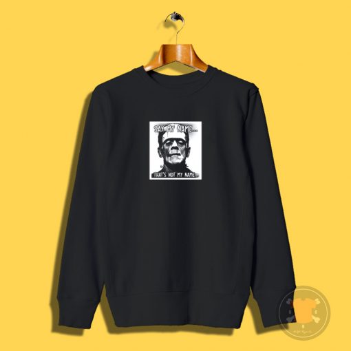 Frankenstein Say My Name Sweatshirt