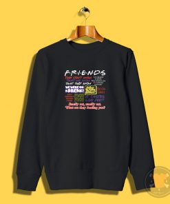 Friends TV Show Quote About Friendship Sweatshirt