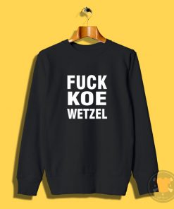 Fuck Koe Wetzel Sweatshirt