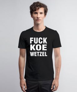 Fuck Koe Wetzel T Shirt