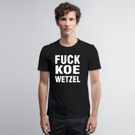 Fuck Koe Wetzel T Shirt