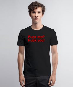 Fuck Me Fuck You Quote T Shirt