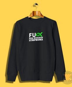 Fuck Non Hodgkin Lymphoma Sweatshirt