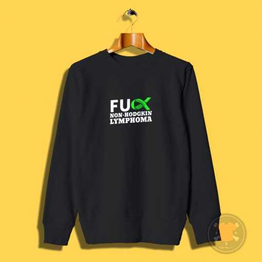 Fuck Non Hodgkin Lymphoma Sweatshirt