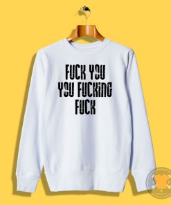 Fuck YouYou Fucking Sweatshirt