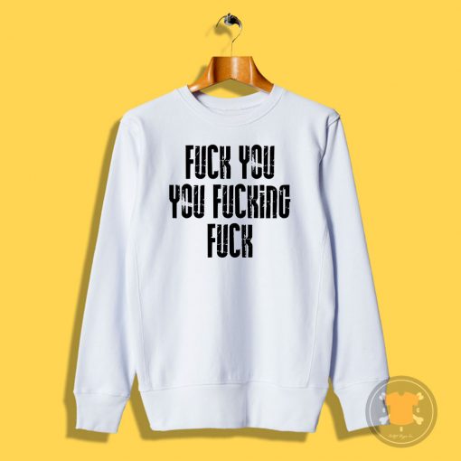 Fuck YouYou Fucking Sweatshirt