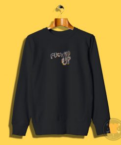 Fucked Up Sweatshirt