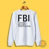 Fucking Bullshit Investigation Sweatshirt