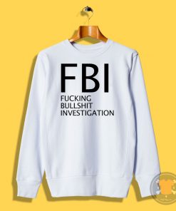 Fucking Bullshit Investigation Sweatshirt