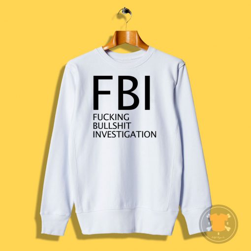 Fucking Bullshit Investigation Sweatshirt