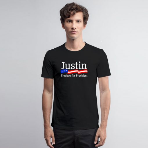 Funny Justin Trudeau For President T Shirt