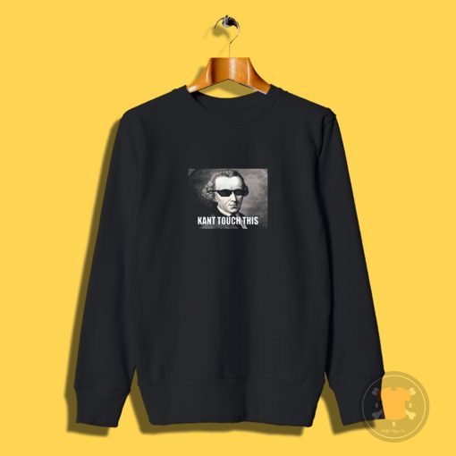 Funny Kant Touch This Hilarious Philosophy Meme Sweatshirt