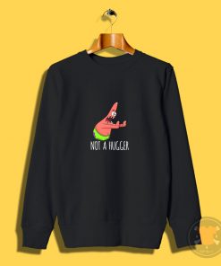 Funny Patrick Not A Hugger Sweatshirt