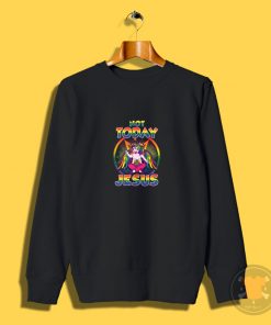 Funny Unicorn Not Today Jesus Satan Sweatshirt