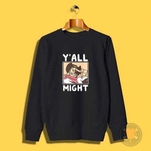 Funny YAll Might Sweatshirt