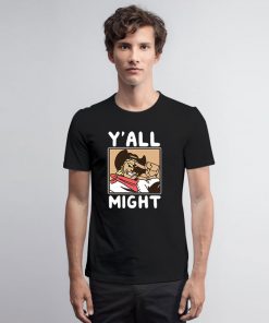 Funny YAll Might T Shirt