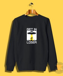 Get In LoserFunny Alien Sweatshirt