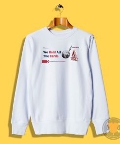 Get Ready For Brexit Spoof We Hold All The Cards Sweatshirt