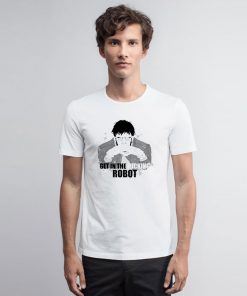 Get in the fucking robot T Shirt