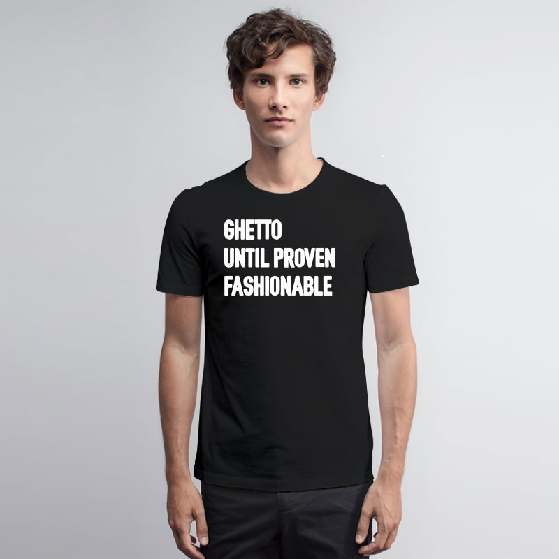 Ghetto until proven outlet fashionable sweatshirt