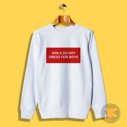 Girls Do Not Dress For Boys Sweatshirt