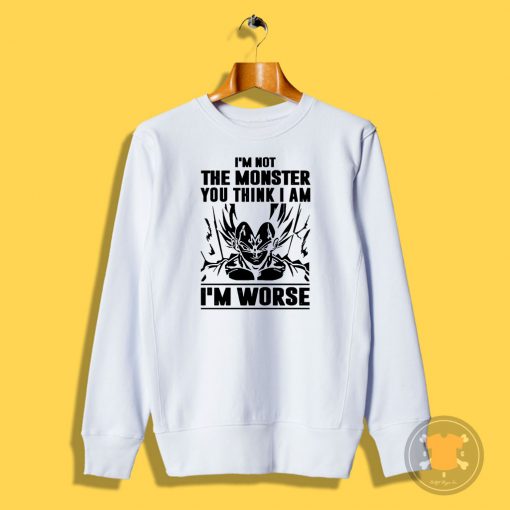 Goku I Am not Monster I Am Worse Sweatshirt