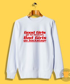 Good Girls go to Heaven Bad Girls Go backstage Sweatshirt