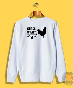 Guess What Chicken Butt Sweatshirt