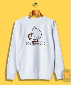 Guess what Chicken buttt Sweatshirt