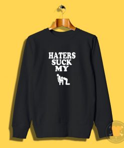 HATERS SUCK Sweatshirt