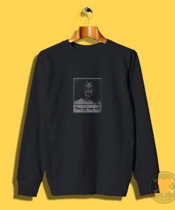 Have You Seen Me Exorcist Sweatshirt