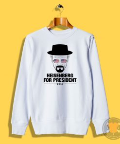 Heisenberg For President Sweatshirt