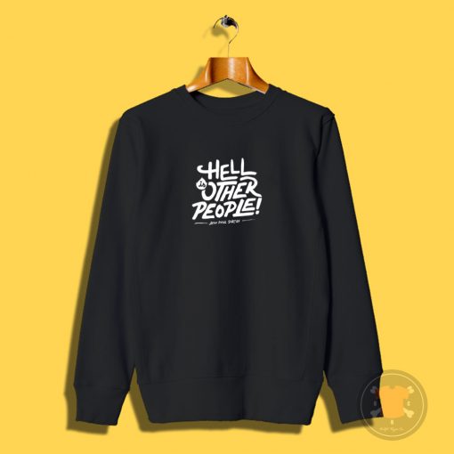 Hell is other people Sweatshirt