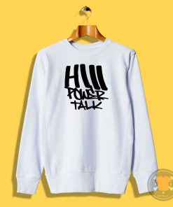 HiiiPoWer Talk Sweatshirt